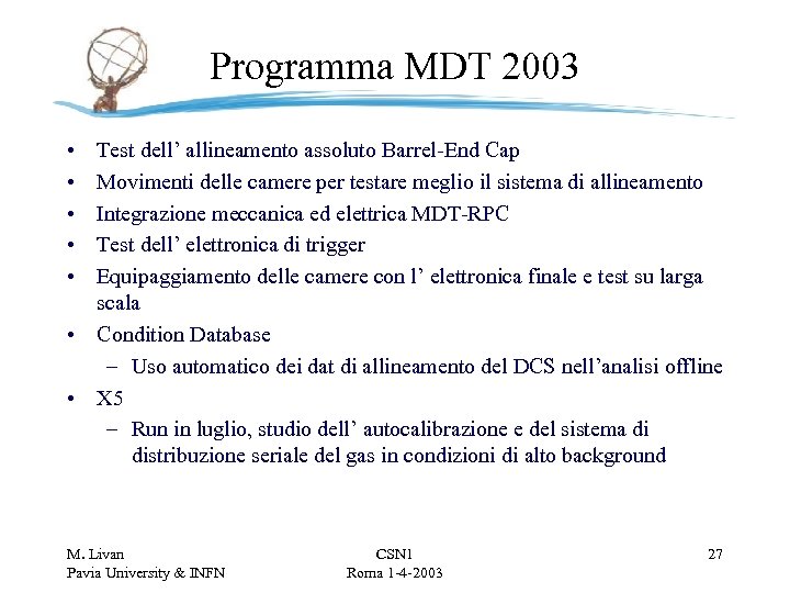 Programma MDT 2003 • • • Test dell’ allineamento assoluto Barrel-End Cap Movimenti delle