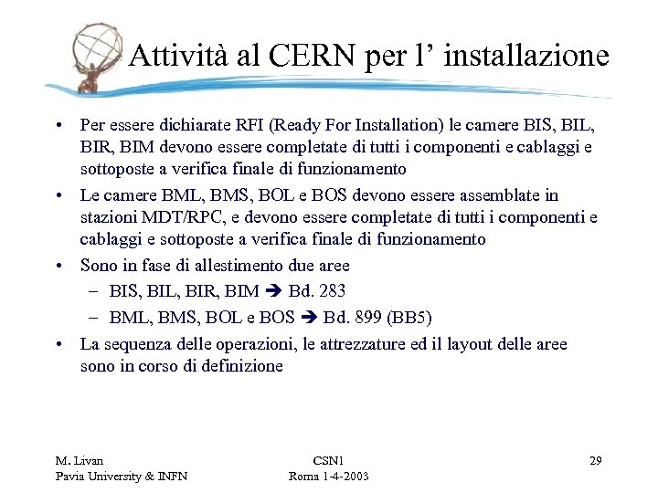 Attività al CERN per l’ installazione • Per essere dichiarate RFI (Ready For Installation)