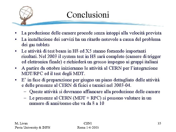 Conclusioni • La produzione delle camere procede senza intoppi alla velocità prevista • La