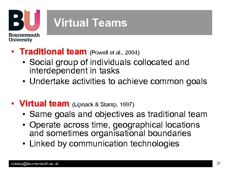 Virtual Teams • Traditional team (Powell et al. , 2004) • Social group of