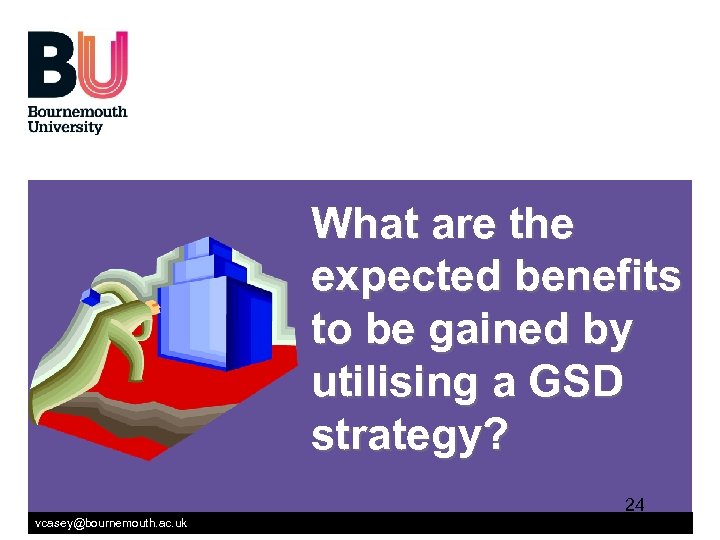  What are the expected benefits to be gained by utilising a GSD strategy?