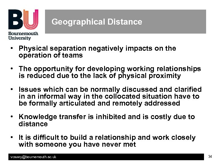 Geographical Distance • Physical separation negatively impacts on the operation of teams • The