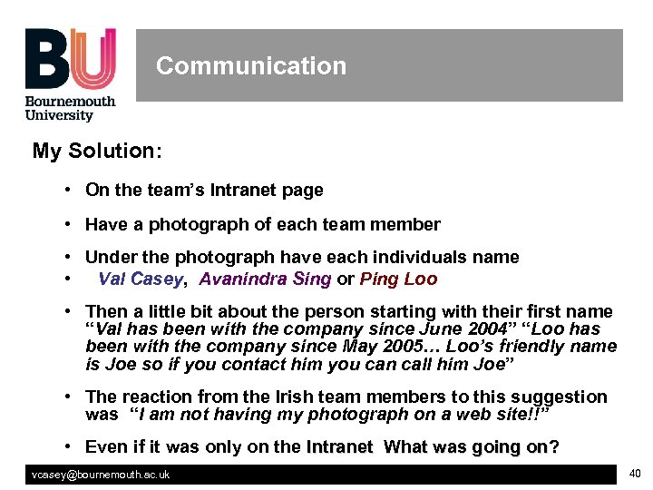 Communication My Solution: • On the team’s Intranet page Intranet • Have a photograph