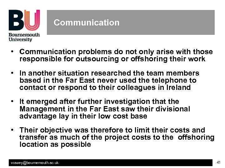 Communication • Communication problems do not only arise with those responsible for outsourcing or
