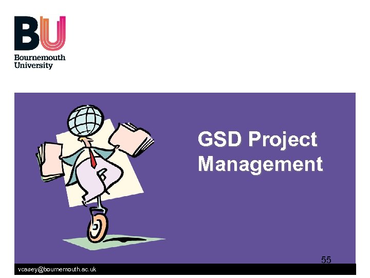 GSD Project Management 55 vcasey@bournemouth. ac. uk 