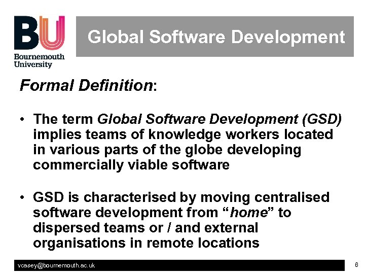 Global Software Development Formal Definition: • The term Global Software Development (GSD) implies teams