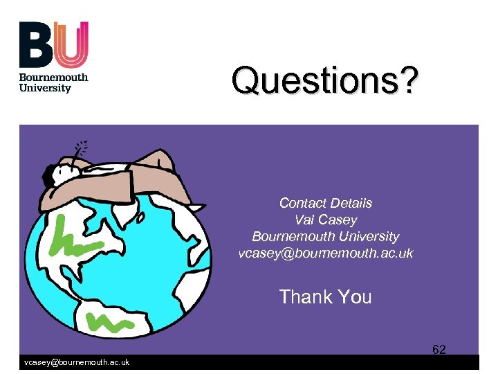 Questions? Contact Details Val Casey Bournemouth University vcasey@bournemouth. ac. uk Thank You 62 vcasey@bournemouth.