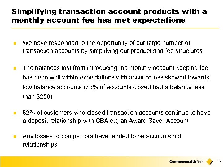 Simplifying transaction account products with a monthly account fee has met expectations n We