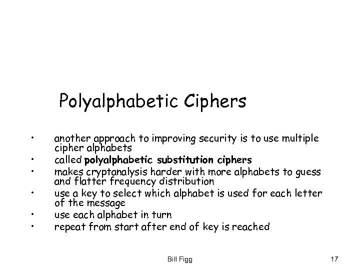 Polyalphabetic Ciphers • • • another approach to improving security is to use multiple