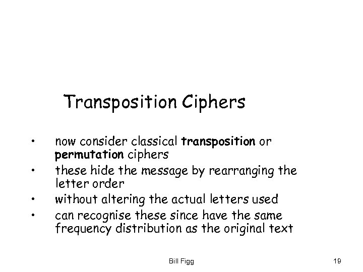 Transposition Ciphers • • now consider classical transposition or permutation ciphers these hide the