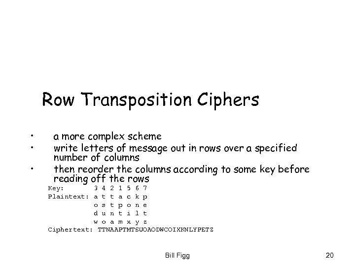 Row Transposition Ciphers • • • a more complex scheme write letters of message