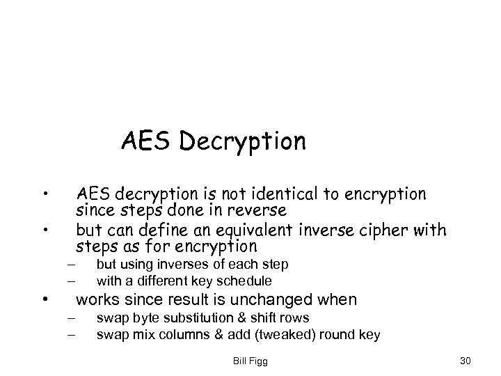 AES Decryption • • – – • AES decryption is not identical to encryption