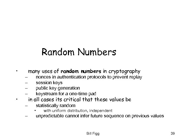 Random Numbers • • – – – many uses of random numbers in cryptography