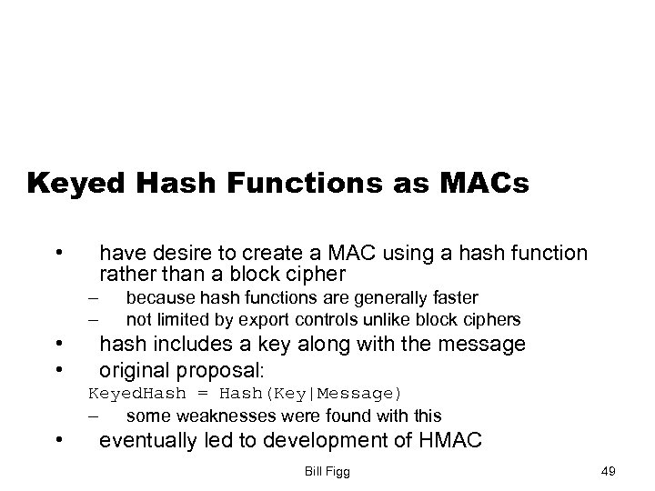Keyed Hash Functions as MACs • have desire to create a MAC using a