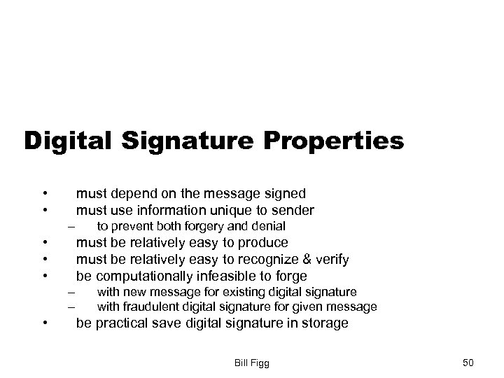 Digital Signature Properties • • must depend on the message signed must use information
