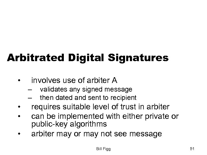 Arbitrated Digital Signatures • involves use of arbiter A – – • • •