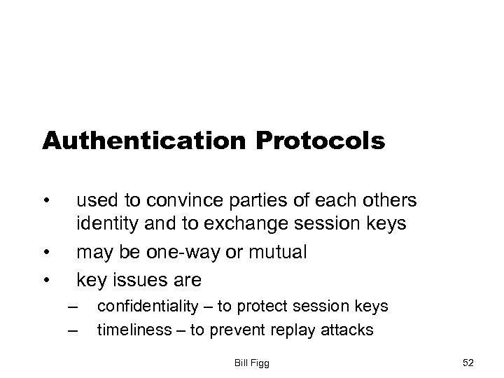 Authentication Protocols • • • used to convince parties of each others identity and
