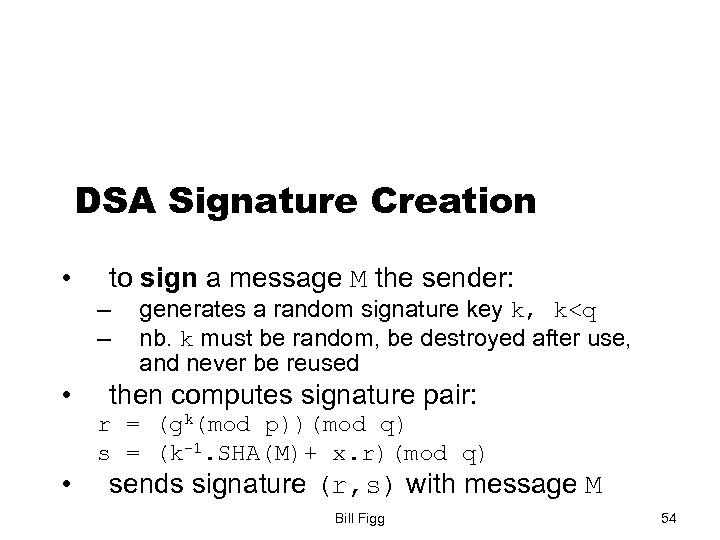 DSA Signature Creation • to sign a message M the sender: – – •