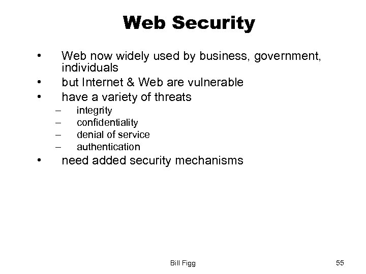 Web Security • Web now widely used by business, government, individuals but Internet &