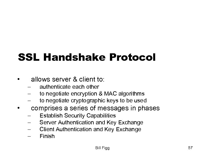 SSL Handshake Protocol • allows server & client to: – – – • authenticate