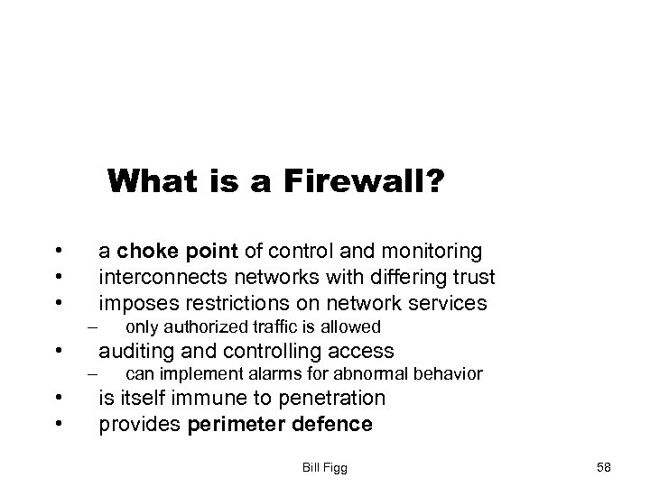 What is a Firewall? • • • a choke point of control and monitoring