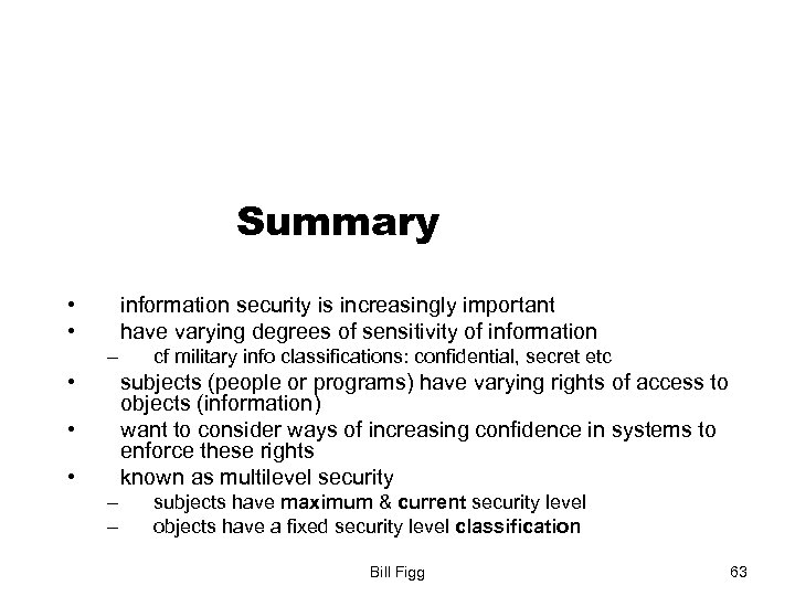 Summary • • information security is increasingly important have varying degrees of sensitivity of