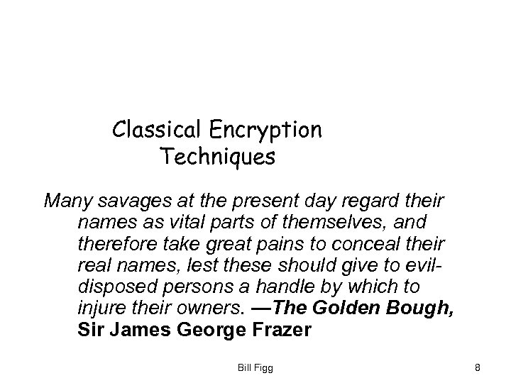 Classical Encryption Techniques Many savages at the present day regard their names as vital