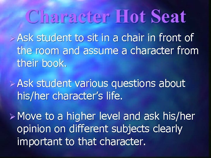 Character Hot Seat Ø Ask student to sit in a chair in front of