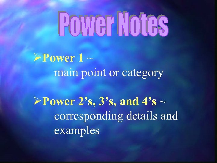 ØPower 1 ~ main point or category ØPower 2’s, 3’s, and 4’s ~ corresponding