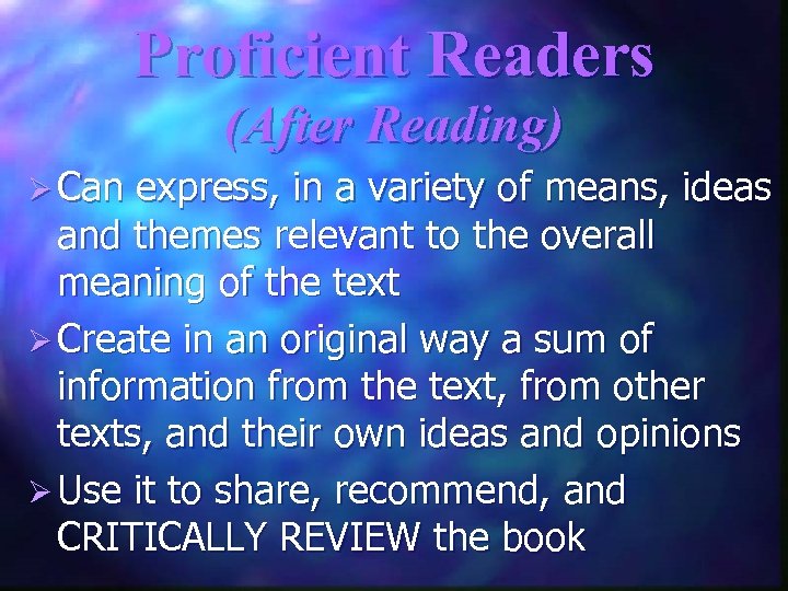Proficient Readers (After Reading) Ø Can express, in a variety of means, ideas and