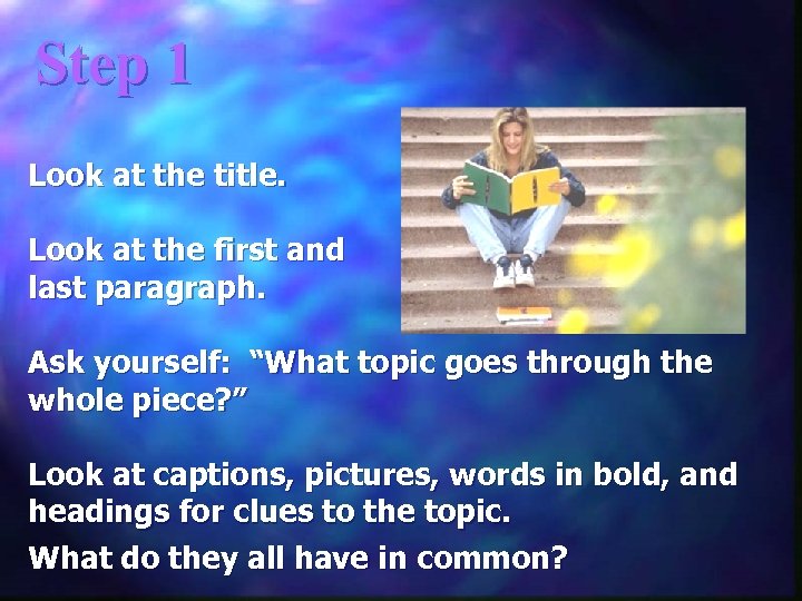 Step 1 Look at the title. Look at the first and last paragraph. Ask