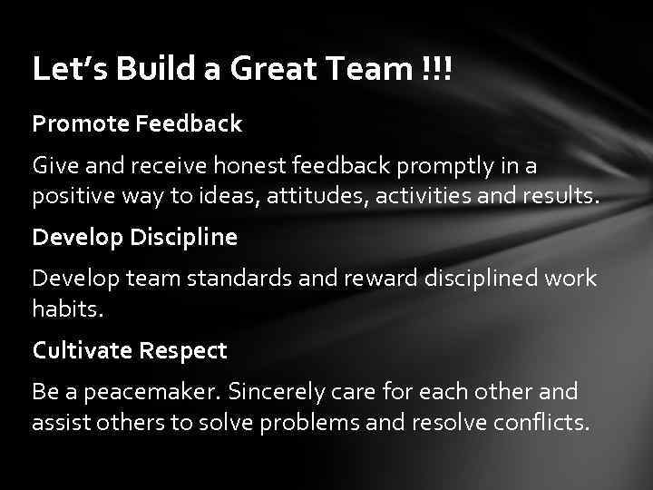 Let’s Build a Great Team !!! Promote Feedback Give and receive honest feedback promptly