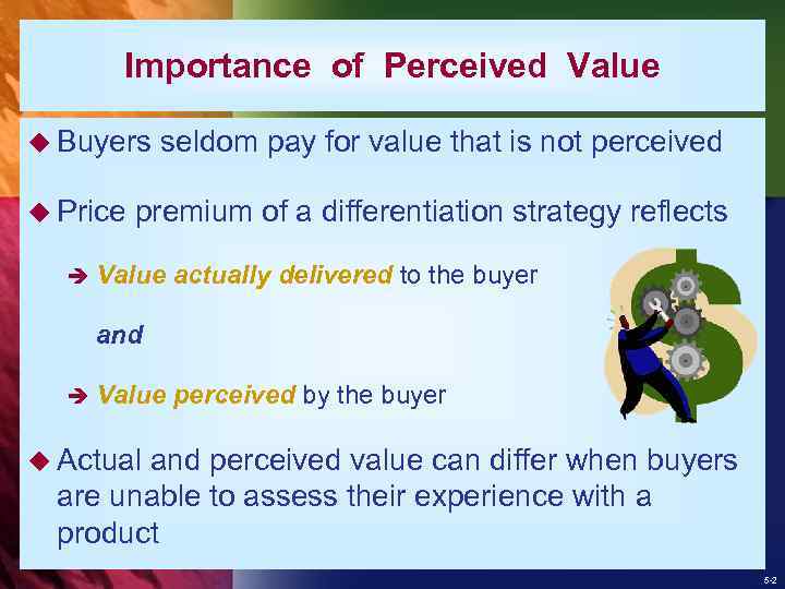 Importance of Perceived Value u Buyers u Price seldom pay for value that is