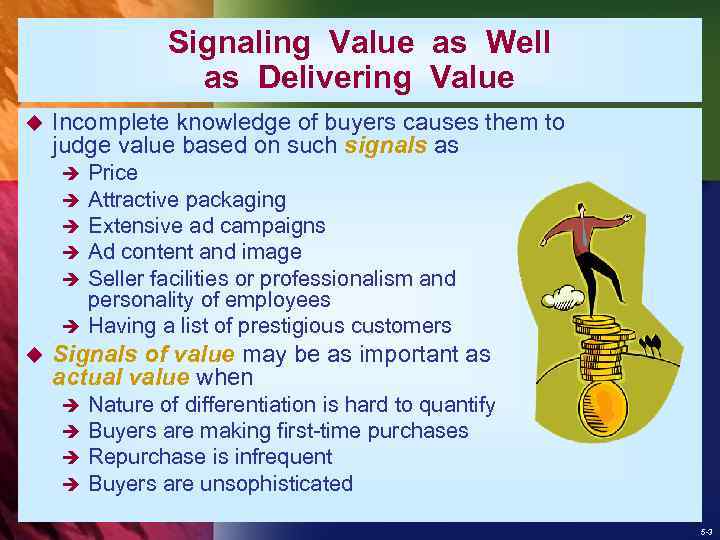 Signaling Value as Well as Delivering Value u Incomplete knowledge of buyers causes them