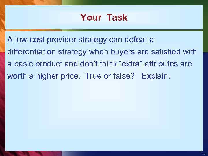 Your Task A low-cost provider strategy can defeat a differentiation strategy when buyers are