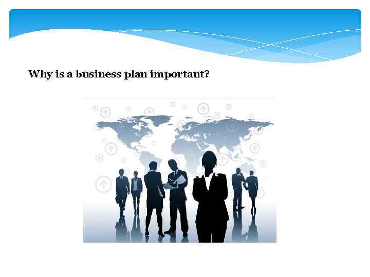 Why is a business plan important? 