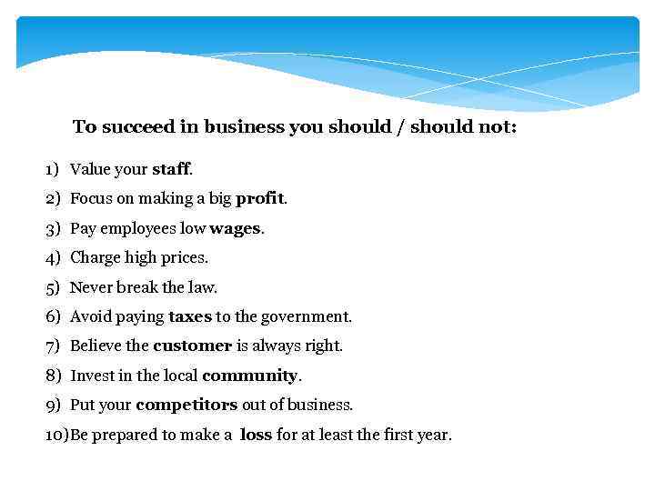 To succeed in business you should / should not: 1) Value your staff. 2)