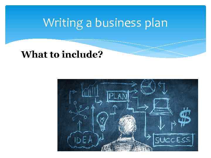 Writing a business plan What to include? 