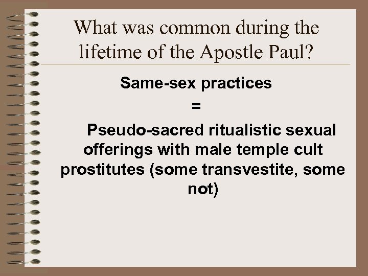 What was common during the lifetime of the Apostle Paul? Same-sex practices = Pseudo-sacred