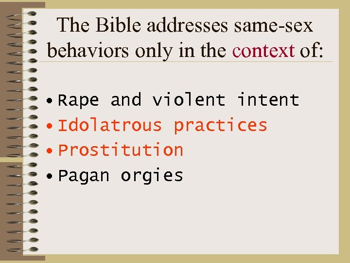 The Bible addresses same-sex behaviors only in the context of: • Rape and violent