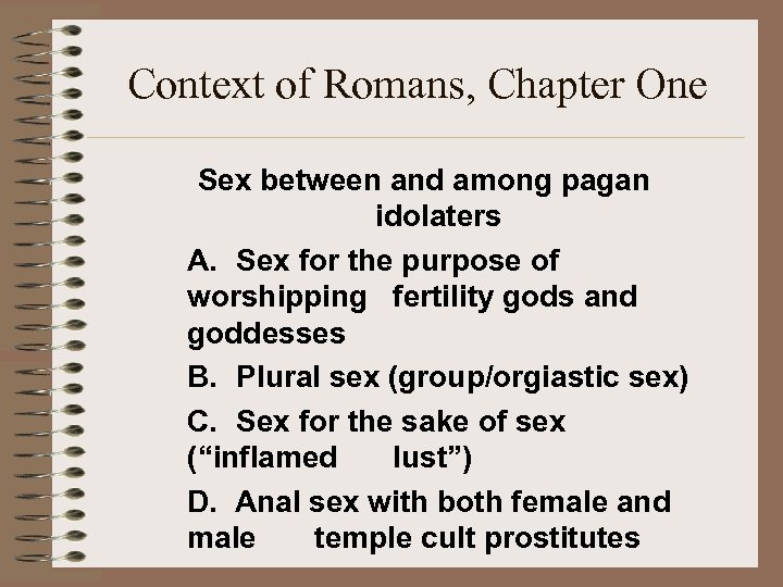 Context of Romans, Chapter One Sex between and among pagan idolaters A. Sex for