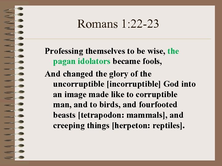 Romans 1: 22 -23 Professing themselves to be wise, the pagan idolators became fools,