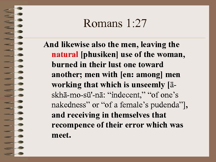 Romans 1: 27 And likewise also the men, leaving the natural [phusiken] use of