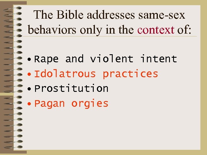 The Bible addresses same-sex behaviors only in the context of: • Rape and violent