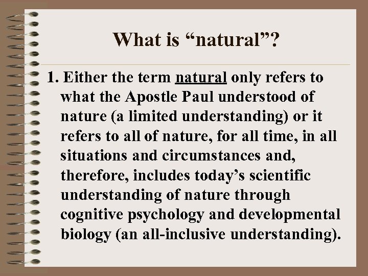 What is “natural”? 1. Either the term natural only refers to what the Apostle