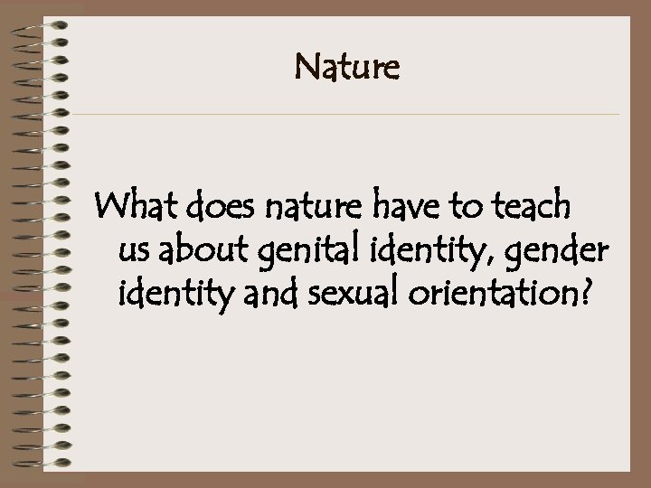 Nature What does nature have to teach us about genital identity, gender identity and