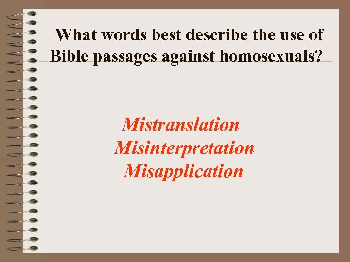 What words best describe the use of Bible passages against homosexuals? Mistranslation Misinterpretation Misapplication