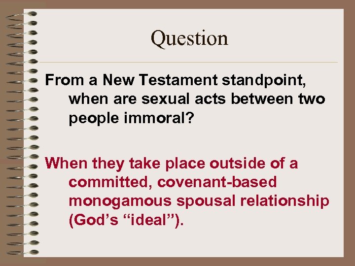 Question From a New Testament standpoint, when are sexual acts between two people immoral?