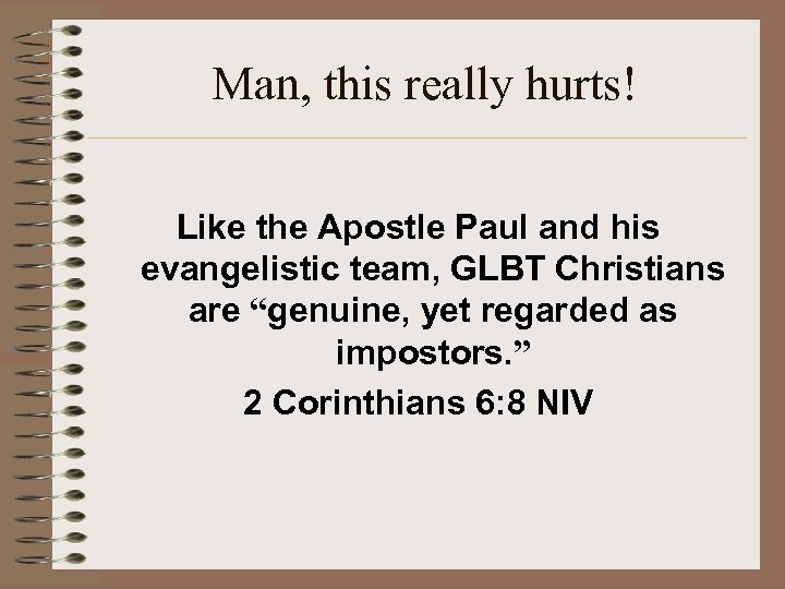 Man, this really hurts! Like the Apostle Paul and his evangelistic team, GLBT Christians