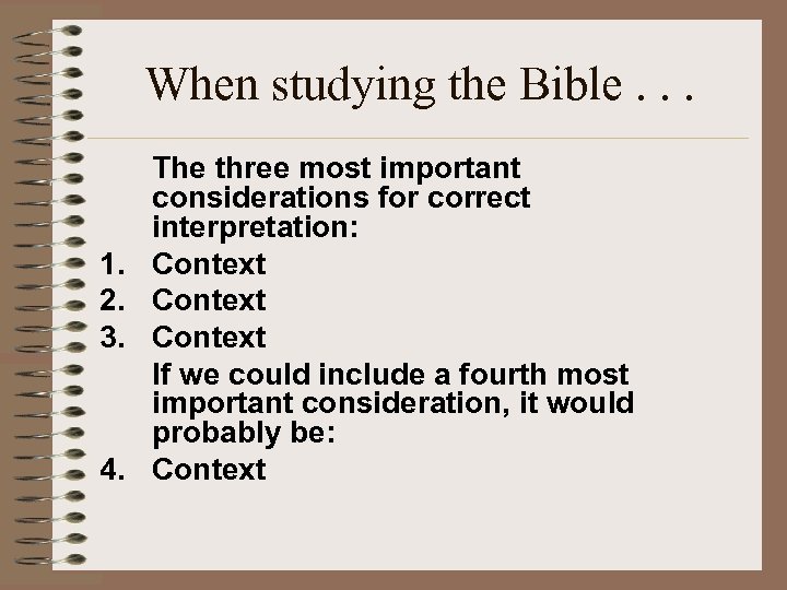 When studying the Bible. . . 1. 2. 3. 4. The three most important